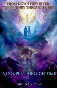 A Couple Through Time, II From Down New River to Journey Through Here (Worlds to the Side, #2) (eBook, ePUB) - Susko, Michael A.