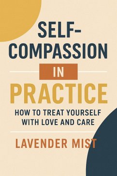 Cover Self-Compassion in Practice: How to Treat Yourself with Love and Care (eBook, ePUB)