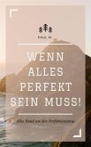 Wenn alles Perfekt sein muss! (eBook, ePUB) Wenn alles Perfekt sein muss! (eBook, ePUB)