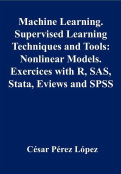 Machine Learning. Supervised Learning Techniques and Tools: Nonlinear Models Exercises with R, SAS, Stata, Eviews and SPSS (eBook, ePUB) - López, César Pérez