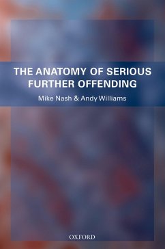 The Anatomy of Serious Further Offending (eBook, PDF) - Nash, Mike; Williams, Andy