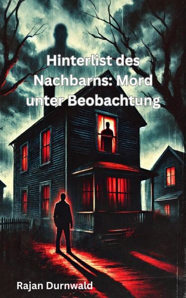 Hinterlist des Nachbarns: Mord unter Beobachtung (eBook, ePUB)