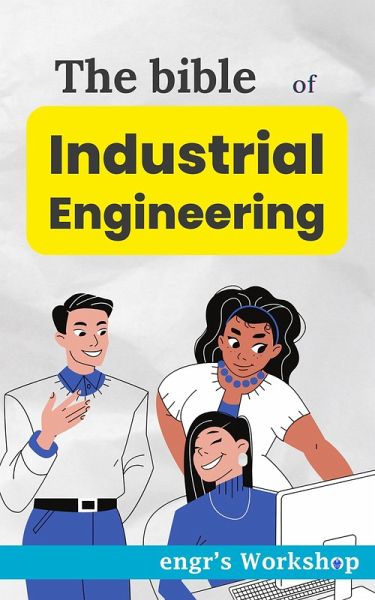 The bible of Industrial Engineering (The Industrial bibles of engr's Workshop) (eBook, ePUB) The bible of Industrial Engineering (The Industrial bibles of engr's Workshop) (eBook, ePUB)