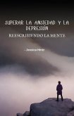 Superar la ansiedad y la depresión - Reescribiendo la mente (eBook, ePUB) Superar la ansiedad y la depresión - Reescribiendo la mente (eBook, ePUB)