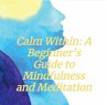 Calm Within: A Beginner's Guide to... - Bild 1