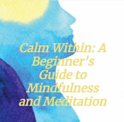 Calm Within: A Beginner's Guide to Mindfulness and Meditation (eBook, ePUB) - Thurston, Richard