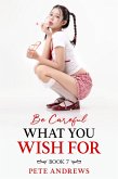 Be Careful What You Wish For Book 7 (eBook, ePUB) Be Careful What You Wish For Book 7 (eBook, ePUB)