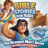 Bible Stories for Kids: The Strongest Man's Secrets and other Inspiring Stories (eBook, ePUB) Bible Stories for Kids: The Strongest Man's Secrets and other Inspiring Stories (eBook, ePUB)