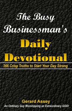 The Busy Businessman's Daily Devotional: 366 Crisp Truths to Start Your Day Strong (eBook, ePUB) - Assey, Gerard