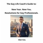 New Year. New You. Resolutions for Gay Professionals. (The Gay Life Coach's Guide, #2) (eBook, ePUB)