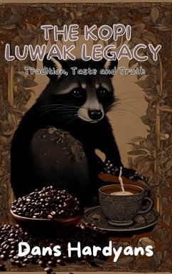 The Kopi Luwak Legacy: Tradition, Taste and Truth (eBook, ePUB) - Hardyans, Dans