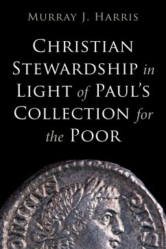 Christian Stewardship in Light of Paul's Collection for the Poor (eBook, ePUB) Christian Stewardship in Light of Paul's Collection for the Poor (eBook, ePUB)