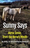 Sunny Says: Horse Sense from the Horse's Mouth (eBook, ePUB) Sunny Says: Horse Sense from the Horse's Mouth (eBook, ePUB)