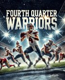 Fourth Quarter Warriors: The Art of the NFL Comeback (eBook, ePUB) Fourth Quarter Warriors: The Art of the NFL Comeback (eBook, ePUB)