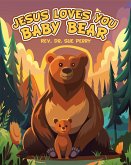 JESUS LOVES YOU BABY BEAR (eBook, ePUB) JESUS LOVES YOU BABY BEAR (eBook, ePUB)