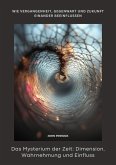 Das Mysterium der Zeit: Dimension, Wahrnehmung und Einfluss (eBook, ePUB)