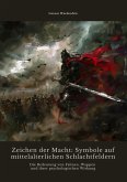 Zeichen der Macht: Symbole auf mittelalterlichen Schlachtfeldern (eBook, ePUB)