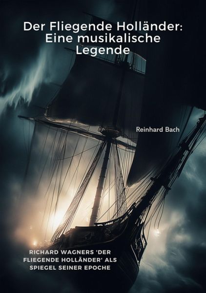 Der Fliegende Holländer: Eine musikalische Legende (eBook, ePUB) Der Fliegende Holländer: Eine musikalische Legende (eBook, ePUB)