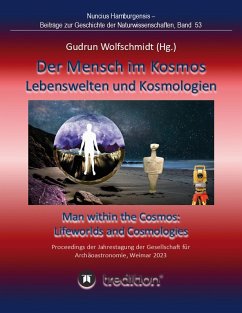 Der Mensch im Kosmos: Lebenswelten und Kosmologien. Man within the Cosmos: Lifeworlds and Cosmologies. (eBook, ePUB) - Wolfschmidt, Gudrun