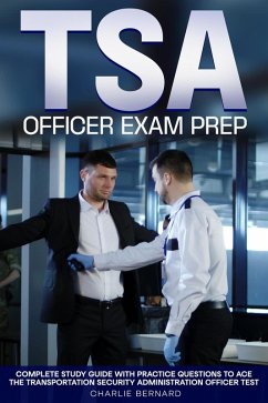 Cover TSA Officer Exam Prep Complete Study Guide with Practice Questions to Ace the Transportation Security Administration Officer Test (eBook, ePUB)