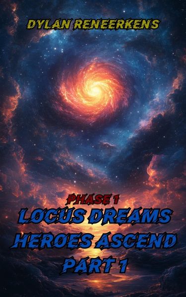 Locus Dreams: Heroes Ascend - Phase 1, Part 1 (eBook, ePUB) Locus Dreams: Heroes Ascend - Phase 1, Part 1 (eBook, ePUB)