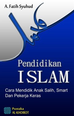 Cover Pendidikan Islam: Cara Mendidik Anak Salih, Smart dan Pekerja Keras (eBook, ePUB)