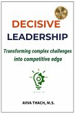 Decisive Leadership: Transforming Complex Challenges into Competitive Edge (eBook, ePUB)