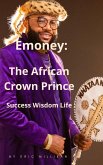Emoney : The African Crown Prince, Success Wisdom Life (eBook, ePUB) Emoney : The African Crown Prince, Success Wisdom Life (eBook, ePUB)
