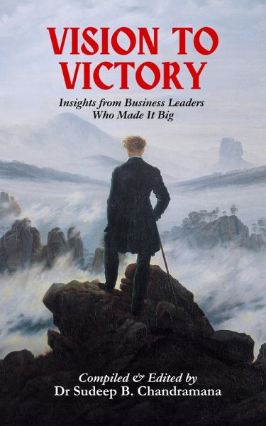 Vision to Victory: Insights from Business Leaders Who Made It Big (Stories of Success, #1) (eBook, ePUB)