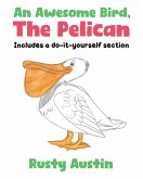 An Awesome Bird, The Pelican (eBook, ePUB) An Awesome Bird, The Pelican (eBook, ePUB)