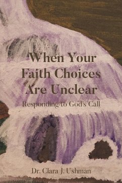 When Your Faith Choices Are Unclear (eBook, ePUB) - Ushman, Clara J.