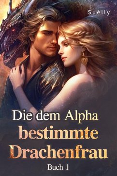 Die dem Alpha bestimmte Drachenfrau Buch 1 (eBook, ePUB) Cover Die dem Alpha bestimmte Drachenfrau Buch 1 (eBook, ePUB)