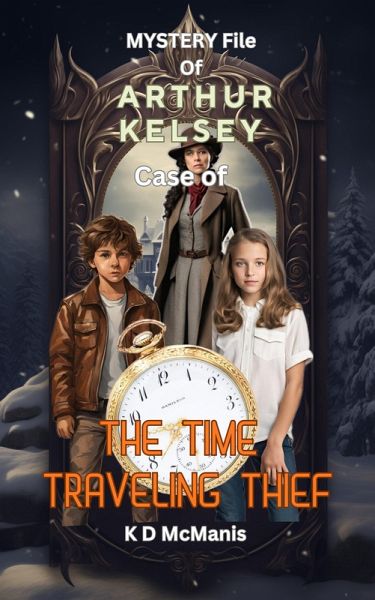 Mystery File of Arthur Kelsey: Case of The Time Traveling Thief (eBook, ePUB) Mystery File of Arthur Kelsey: Case of The Time Traveling Thief (eBook, ePUB)