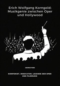 Cover Erich Wolfgang Korngold: Musikgenie zwischen Oper und Hollywood (eBook, ePUB)