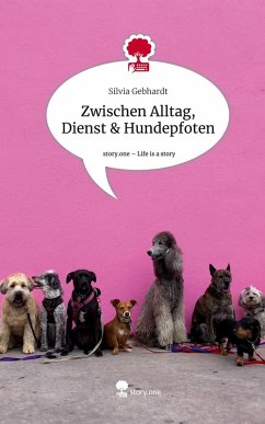 Cover Zwischen Alltag, Dienst & Hundepfoten. Life is a Story - story.one