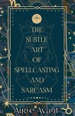 The Subtle Art of Spellcasting and Sarcasm (The Witches of Blue Crab Bay, #1) (eBook, ePUB) The Subtle Art of Spellcasting and Sarcasm (The Witches of Blue Crab Bay, #1) (eBook, ePUB)