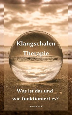 Klangschalentherapie (eBook, ePUB) - Wolf, Aurelia