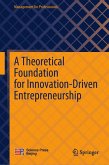 A Theoretical Foundation for Innovation-Driven Entrepreneurship A Theoretical Foundation for Innovation-Driven Entrepreneurship