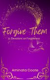 Forgive Them: 21 Devotions on Forgiveness (eBook, ePUB) Forgive Them: 21 Devotions on Forgiveness (eBook, ePUB)