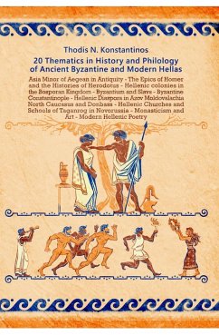 20 Thematics in History and Philology of Ancient Byzantine And Modern Hellas (eBook, ePUB) - Konstantinos, Thodis N. 20 Thematics in History and Philology of Ancient Byzantine And Modern Hellas (eBook, ePUB) - Konstantinos, Thodis N.
