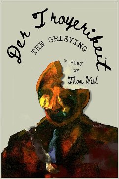 Der Troyerikeit (The Grieving) A Play By Thom West (eBook, ePUB) - West, Thom