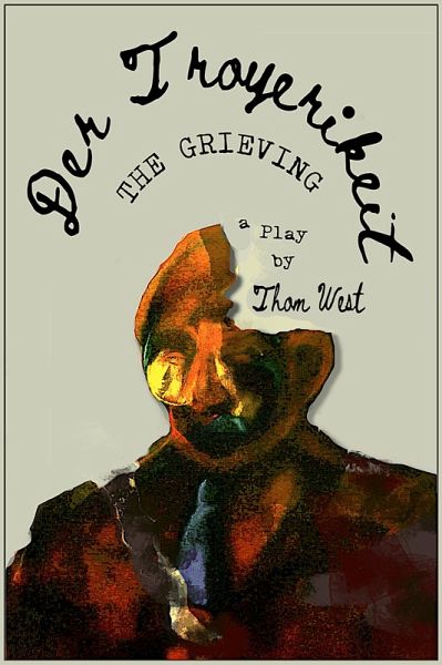 Der Troyerikeit (The Grieving) A Play By Thom West (eBook, ePUB)