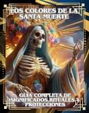 Los Colores de la Santa Muerte: Guía Completa de Significados, Rituales y Protecciones (Spanish Edition) (eBook, ePUB) Los Colores de la Santa Muerte: Guía Completa de Significados, Rituales y Protecciones (Spanish Edition) (eBook, ePUB)