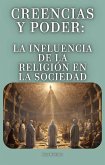Creencias y Poder: La Influencia de la Religión en la Sociedad (eBook, ePUB) Creencias y Poder: La Influencia de la Religión en la Sociedad (eBook, ePUB)