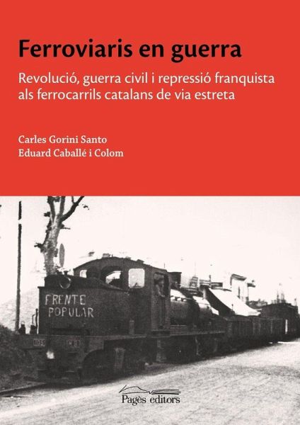 Ferroviaris en guerra: Revolució, guerra civil i repressió franquista als ferrocarrils catalans de via estreta