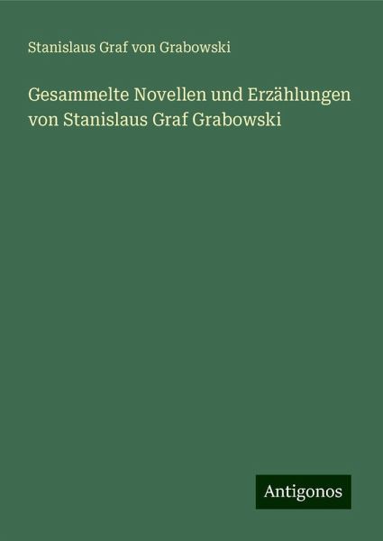 Gesammelte Novellen und Erzählungen von Stanislaus Graf Grabowski