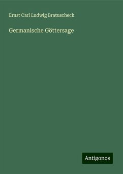 Germanische Göttersage - Bratuscheck, Ernst Carl Ludwig