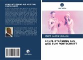 KONFLIKTLÖSUNG ALS WEG ZUM FORTSCHRITT KONFLIKTLÖSUNG ALS WEG ZUM FORTSCHRITT