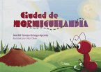 Ciudad de Hormiguelandia Ciudad de Hormiguelandia