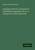 Catalogue des livres composant la bibliothèque linguistique de m. le marquis de La Ferté-Sénectère Catalogue des livres composant la bibliothèque linguistique de m. le marquis de La Ferté-Sénectère